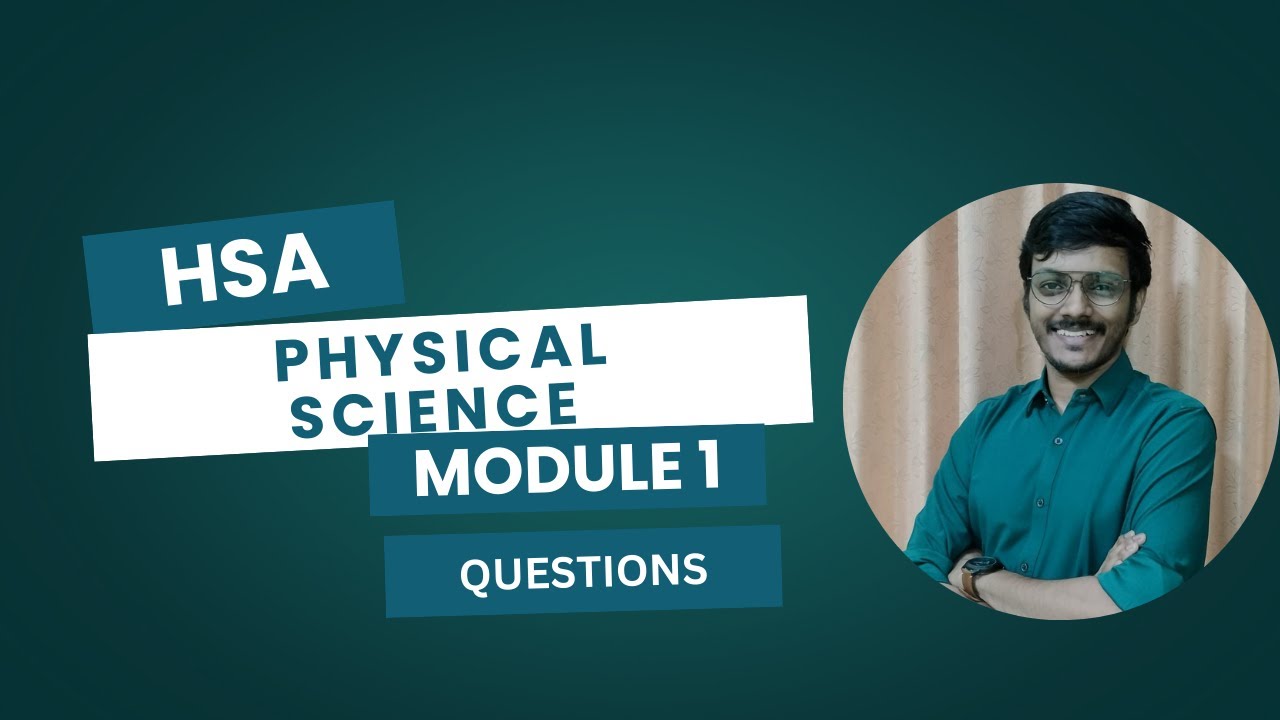 HSA PHYSICAL SCIENCE , MODULE 1 QUESTIONS PART 1