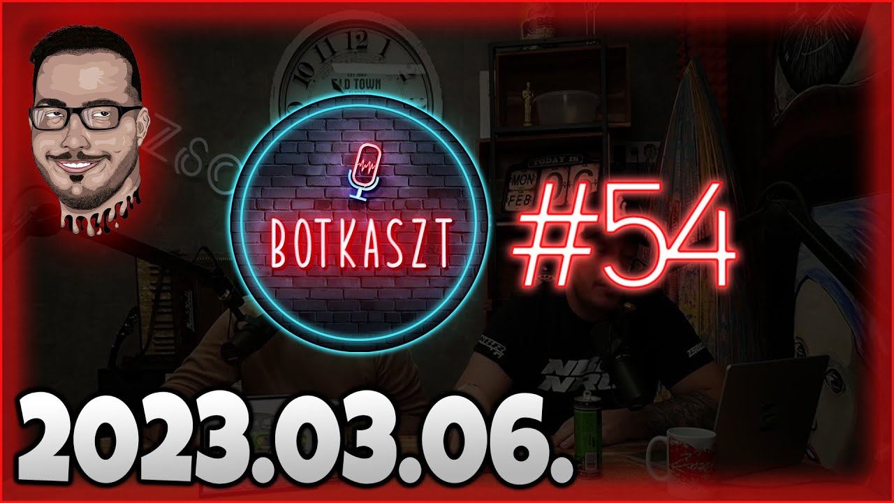 Botkaszt #54 | Vállalkozások & Balhék az éjszakában (2023-03-06)