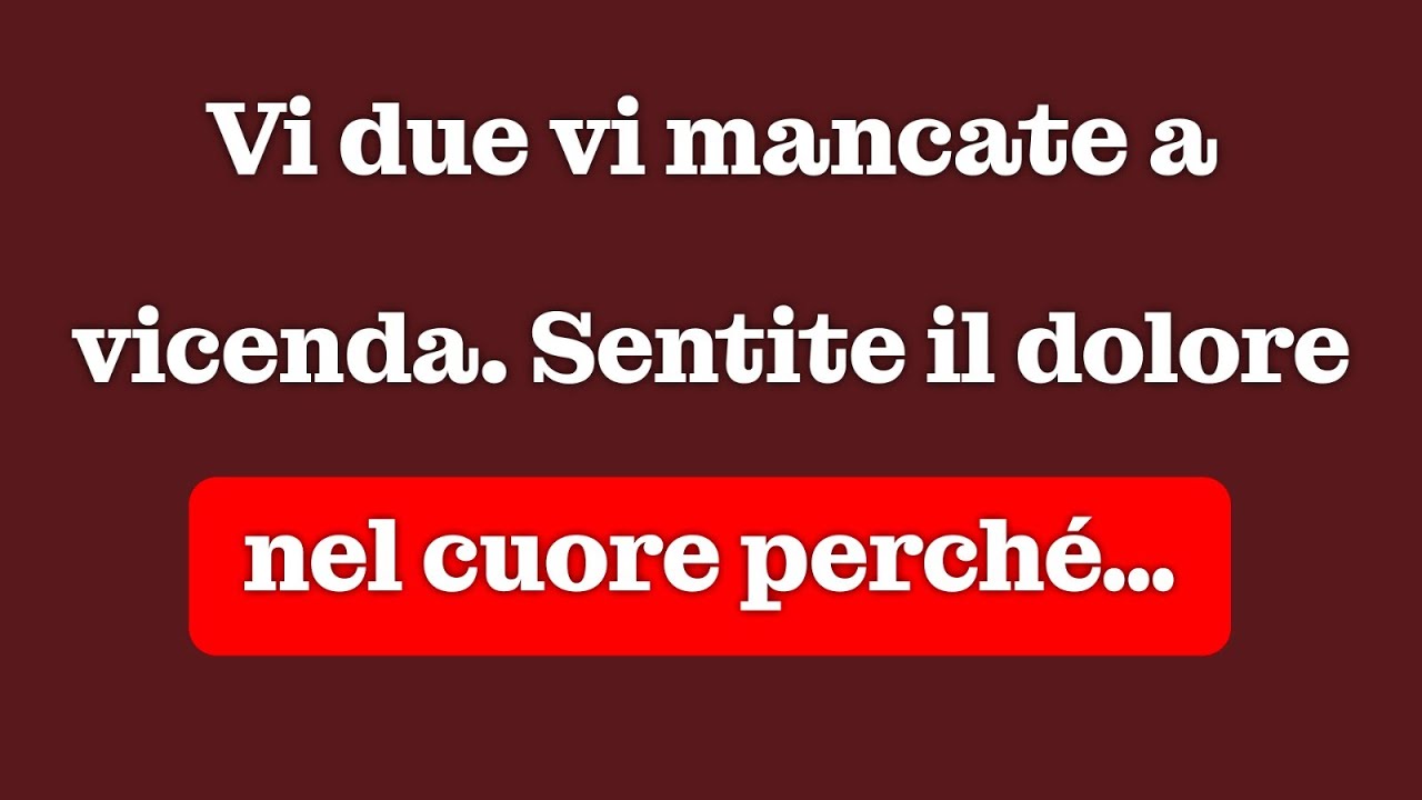 Vi mancate a vicenda. Sentite quel dolore nel cuore perché…