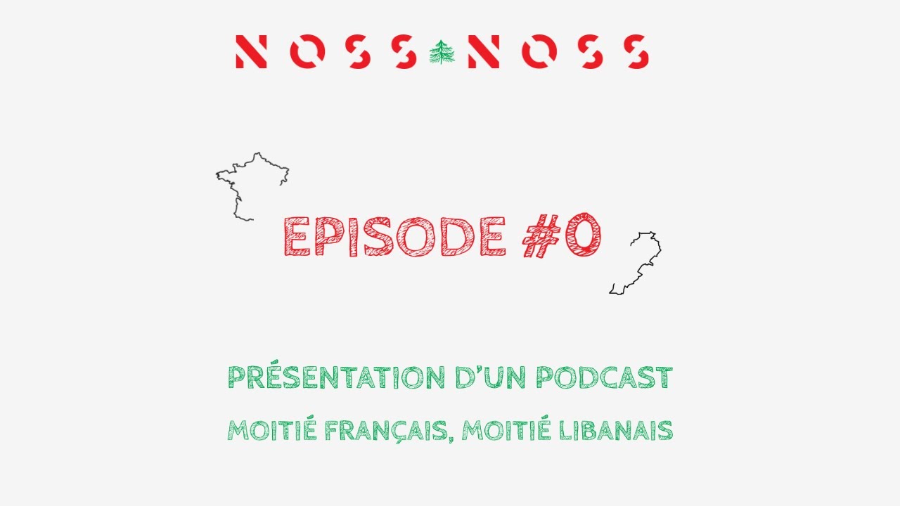 Noss Noss - Episode #0 - Pr&eacute;sentation d'un podcast moiti&eacute; fran&ccedil;ais, moiti&eacute; libanais