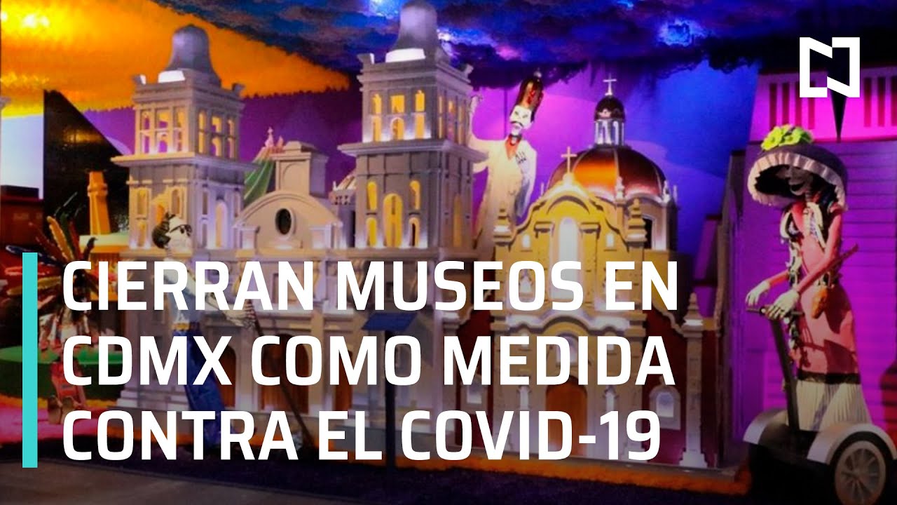 Cierre de museos en CDMX como medida de prevenci&oacute;n contra el Covid-19 - A las Tres