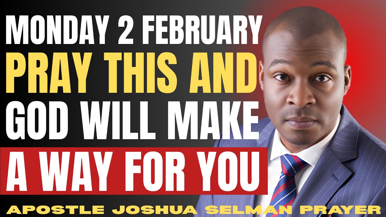 MONDAY 2 FEBRUARY | PRAY THIS AND GOD WILL MAKE A WAY FOR YOU” by Apostle Joshua Selman.