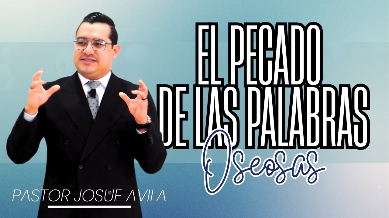 Pastor Josué Ávila- EL PECADO DE LAS PALABRAS OSEOSAS