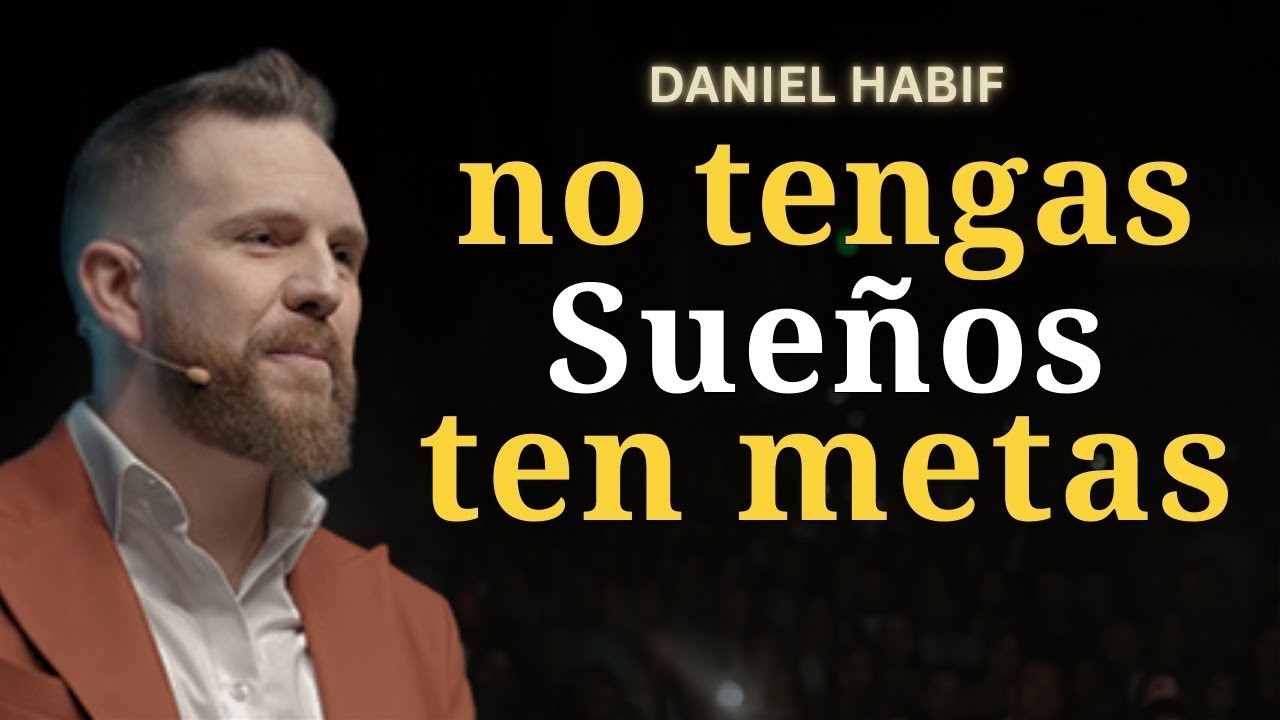Deja de soñar y comienza a cumplir metas reales | Daniel Habif