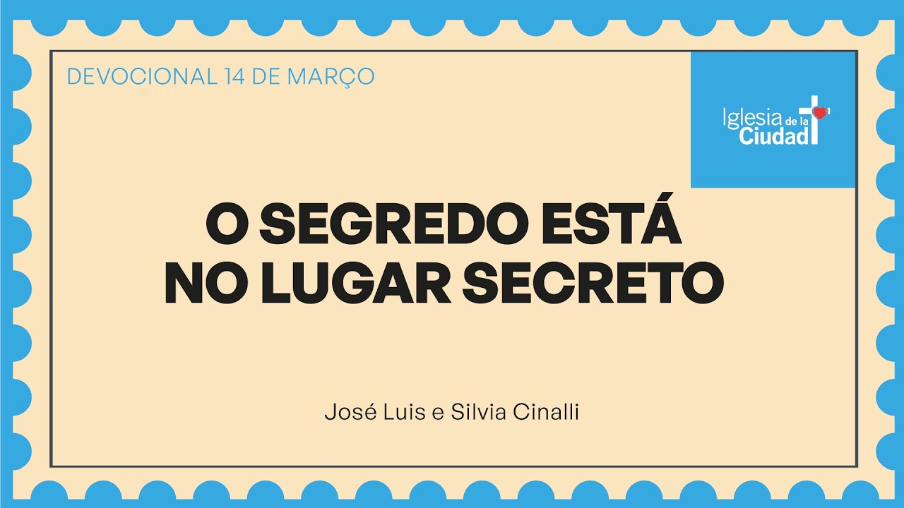 O segredo está no lugar secreto - 14 de março