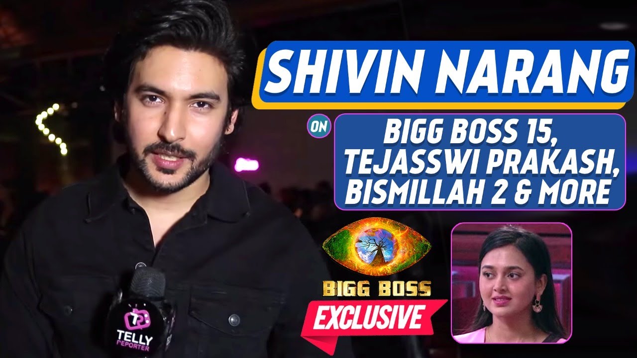 Shivin Narang On Bigg Boss 15, Tejasswi Prakash, Tips For Teja, Bismillah 2 & More