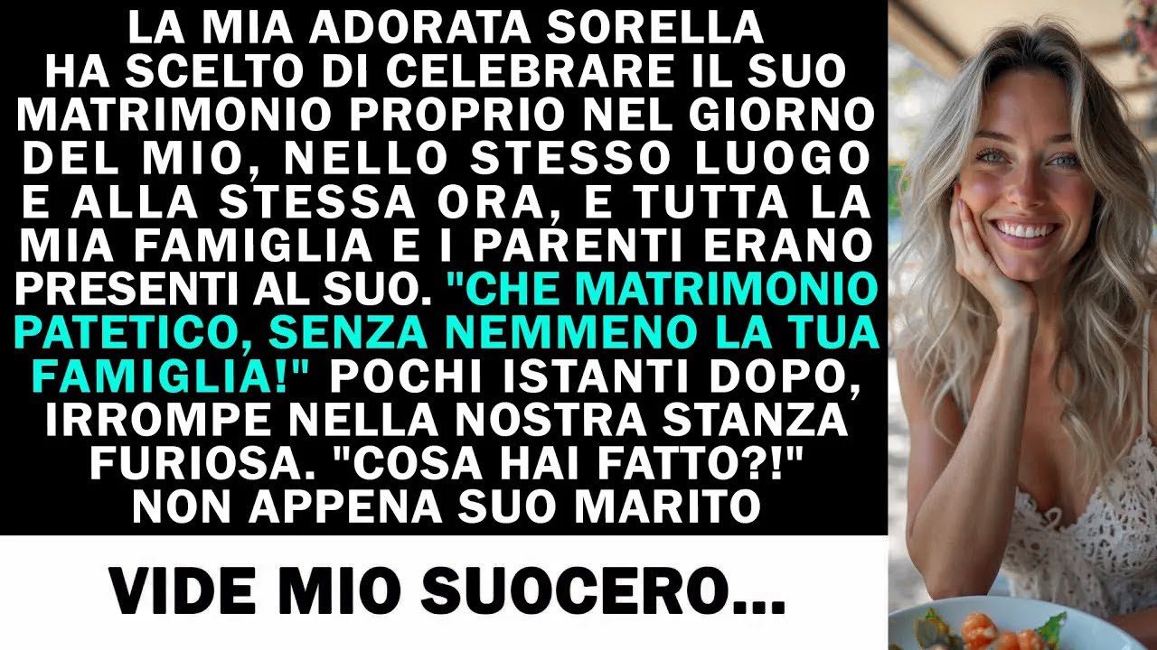 LA MIA ADORATA SORELLA HA SCELTO DI CELEBRARE IL SUO MATRIMONIO PROPRIO NEL GIORNO DEL MIO,
