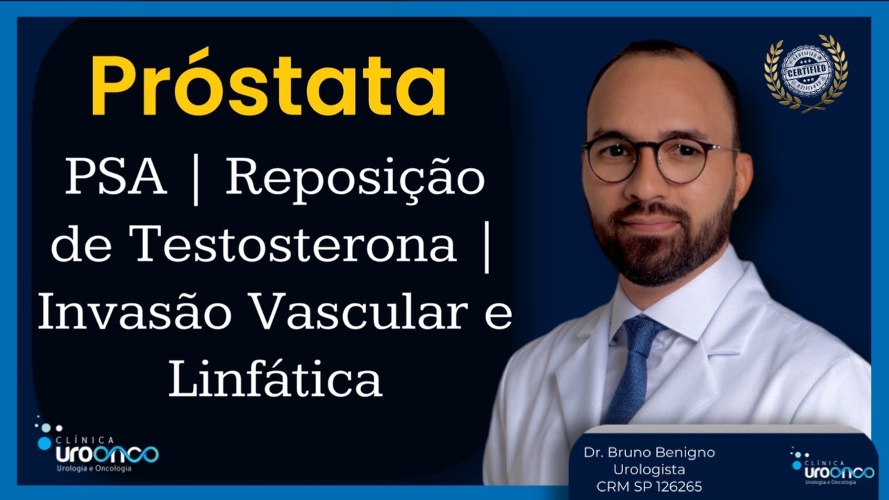 Próstata | PSA após radioterapia | Reposição de Testosterona | Invasão Vascular e Linfática | Dúvida