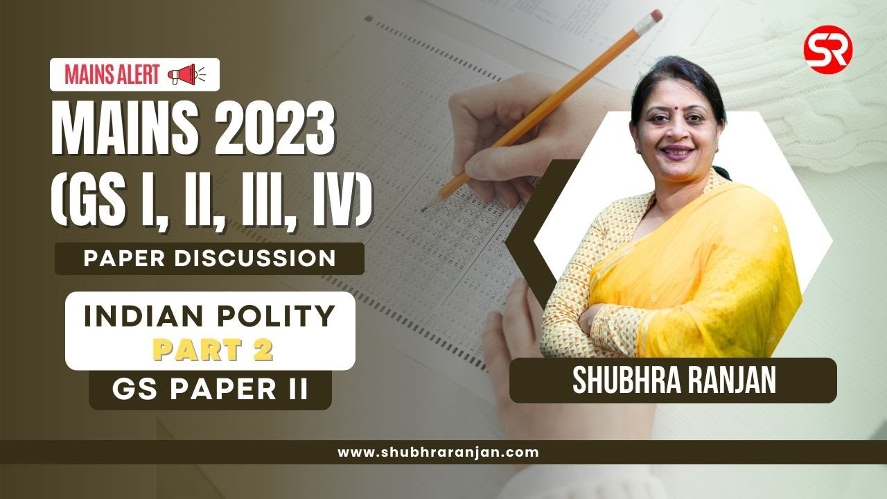 UPSC Mains 2023 Discussion | GS Paper 2 | Indian Polity Part 2 | Shubhra Ranjan