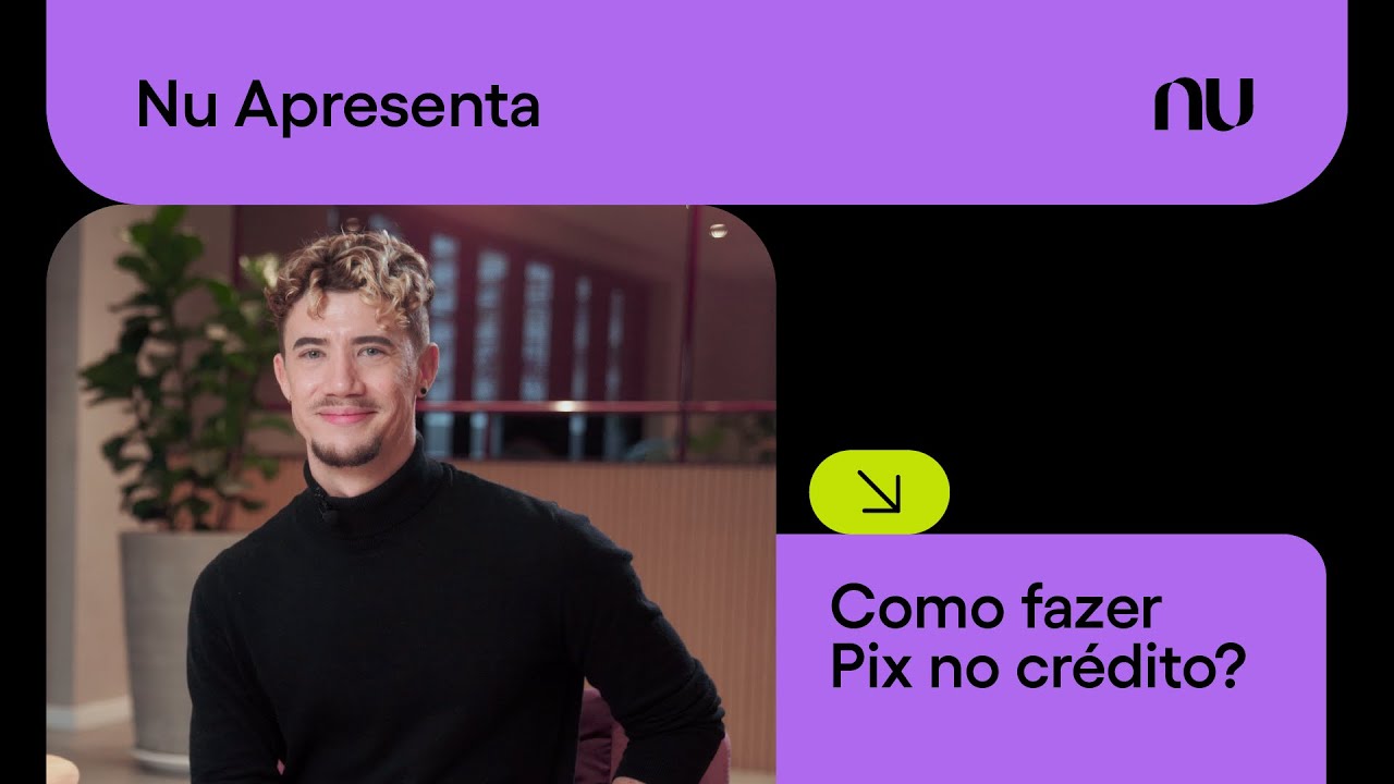 Pix no cr&eacute;dito do Nubank: o que &eacute; e como fazer um? | Nu Apresenta