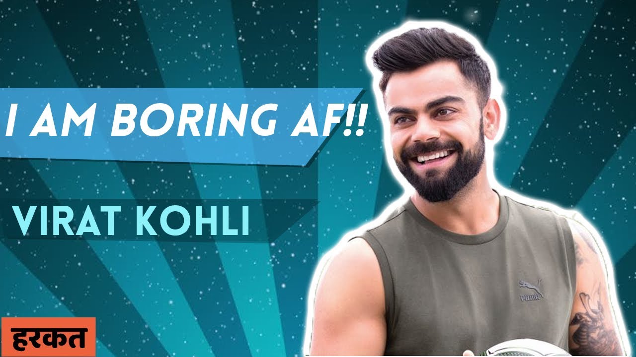 I am Boring AF!! - Virat Kohli . Hum Jeetenge