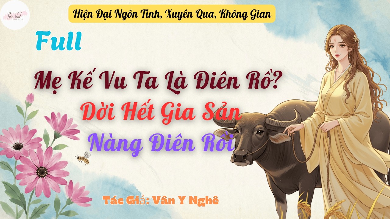 Full Mẹ Kế Vu Ta Là Điên Rồ? Dời Hết Gia Sản Nàng Điên Rồi