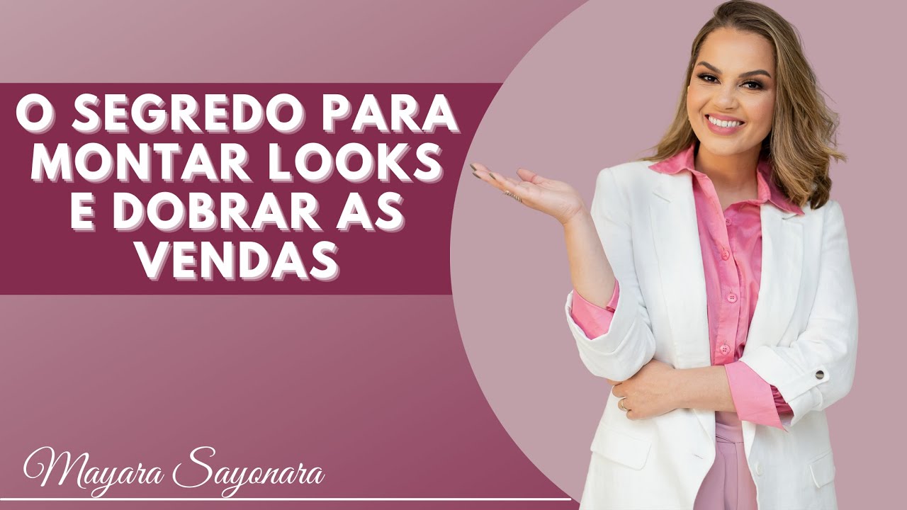LOJISTA, SAIBA COMO MONTAR LOOKS DIFERENCIADOS E DOBRAR AS SUAS VENDAS l Mayara Sayonara