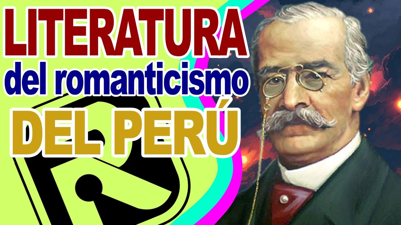 LITERATURA PERUANA DEL ROMANTICISMO - Contexto histórico y Representantes