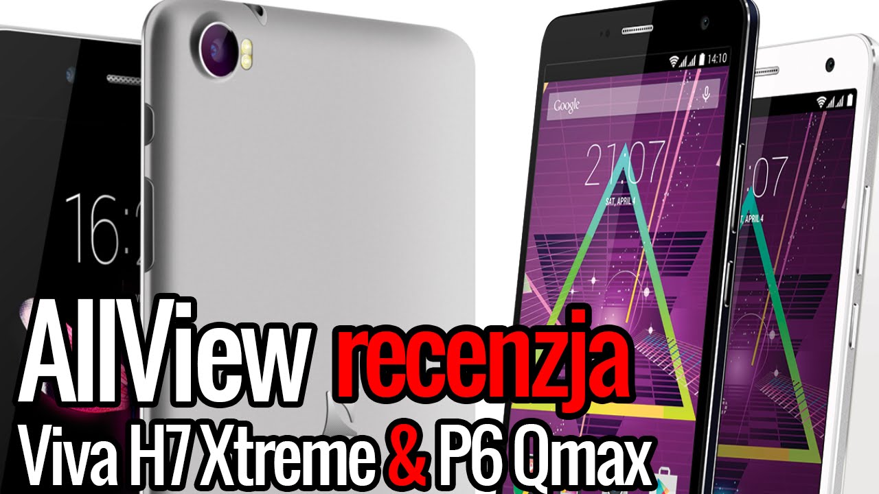 AllView P6 Qmax i Viva H7 Xtreme - recenzja