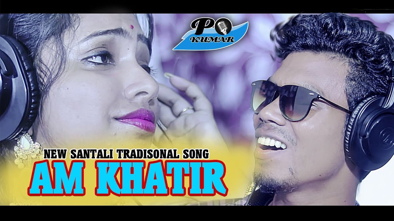 AM KHATIR//PO KUMAR//PORAINI//NEW SANTALI MUSIC VIDEO 2019