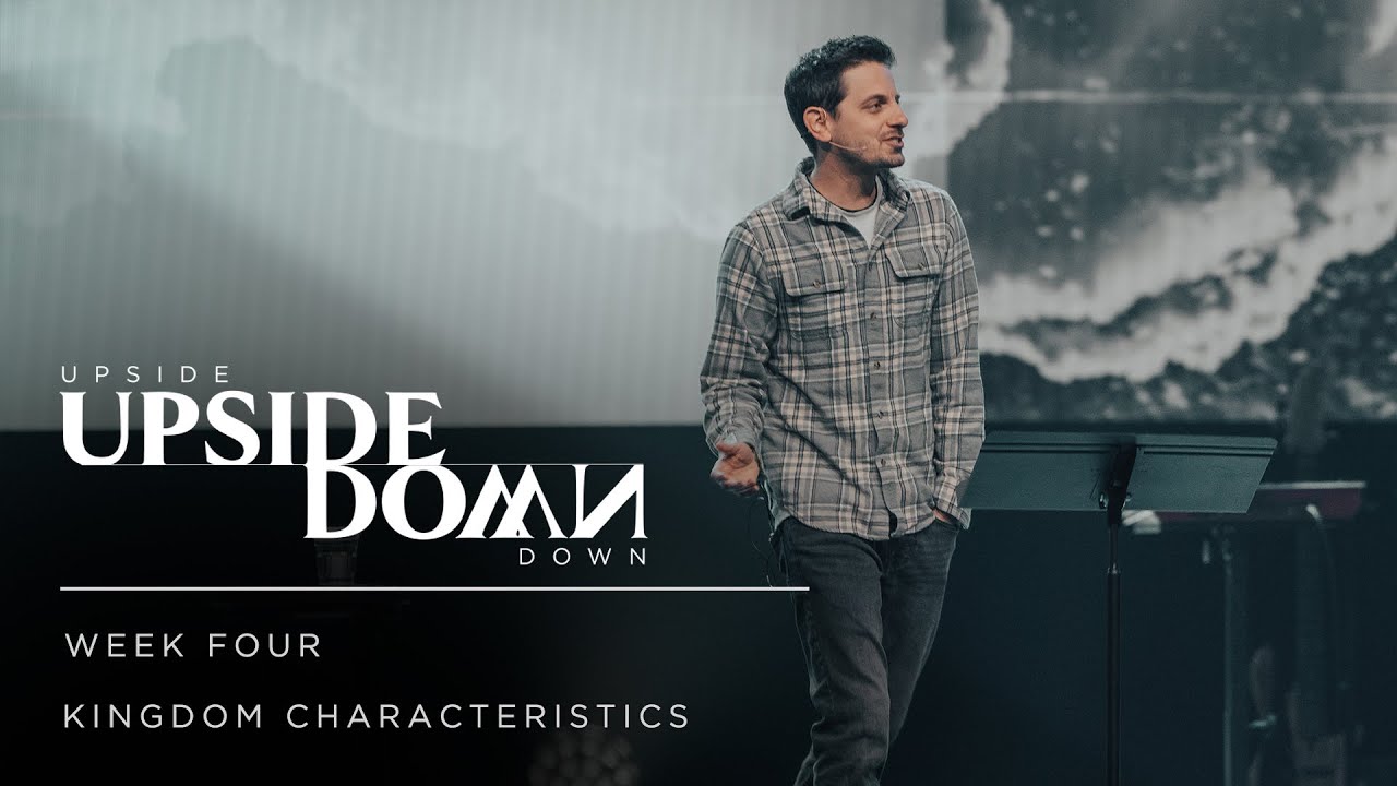 Kingdom Characteristics | Week 4 | Upside Down