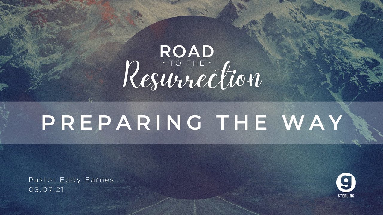 3.07.2021 Pastor Eddy - The Road To The Resurrection: Preparing The Way