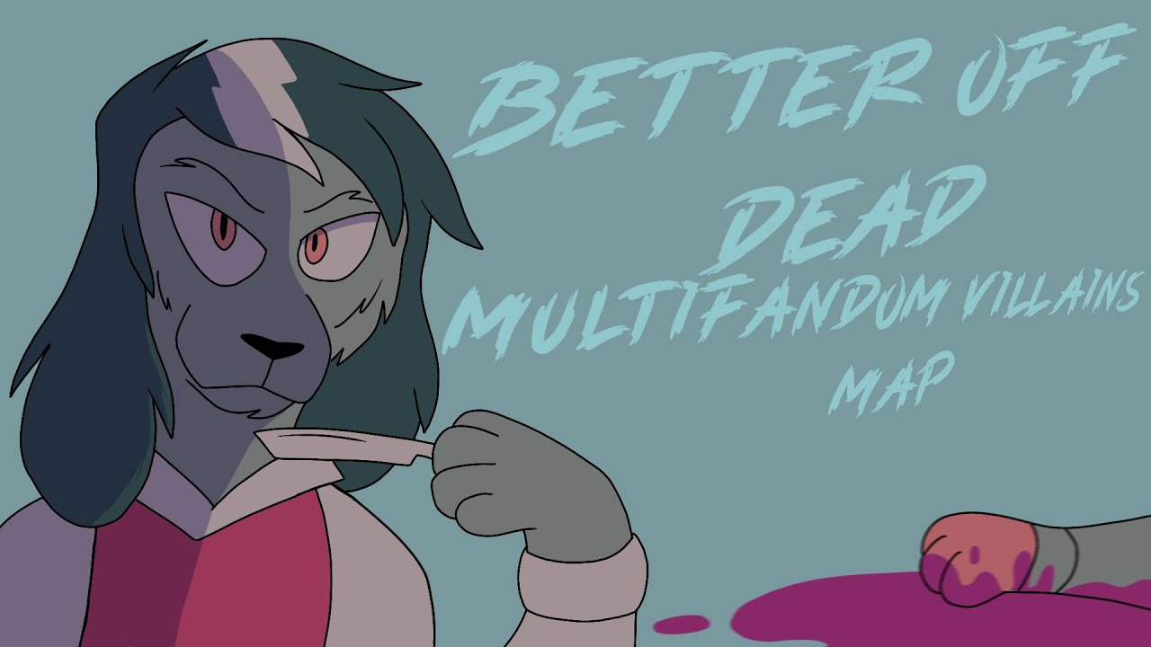 BETTER OFF DEAD | Complete Multifandom Villain MAP (TW: Gore)