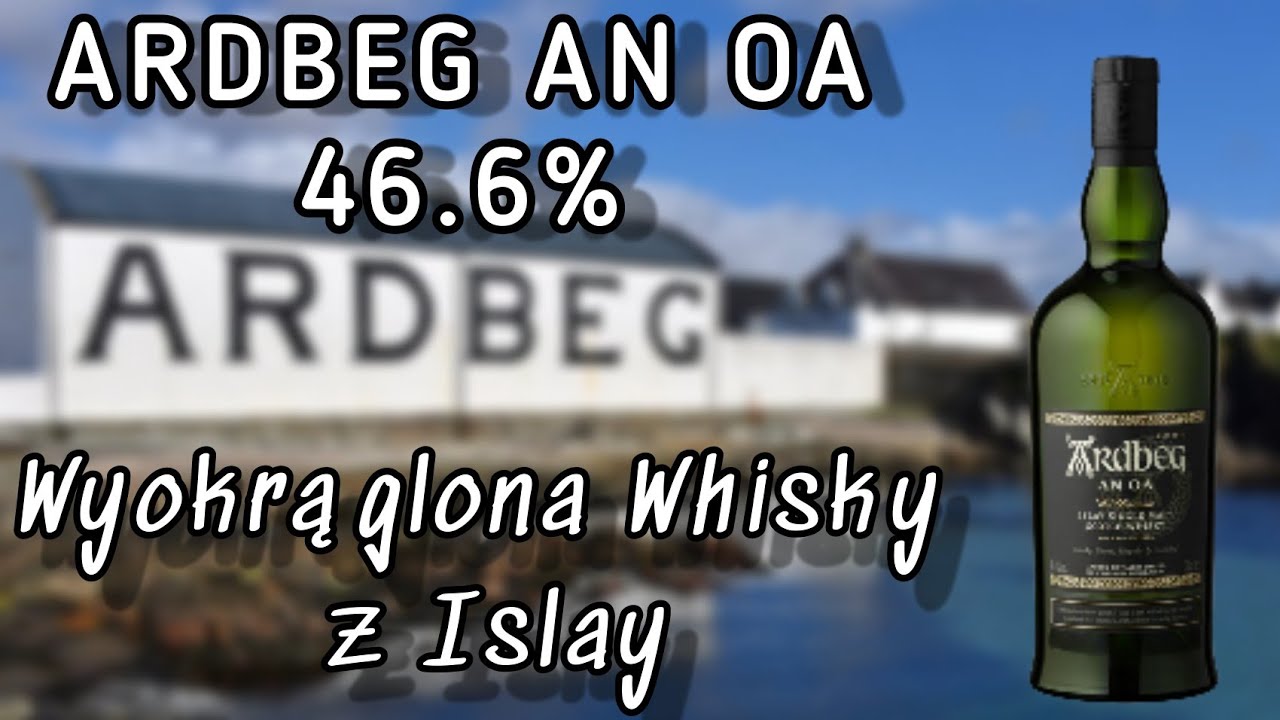 #81 ARDBEG  AN OA (46.6%) - Wyokrąglona whisky z Islay
