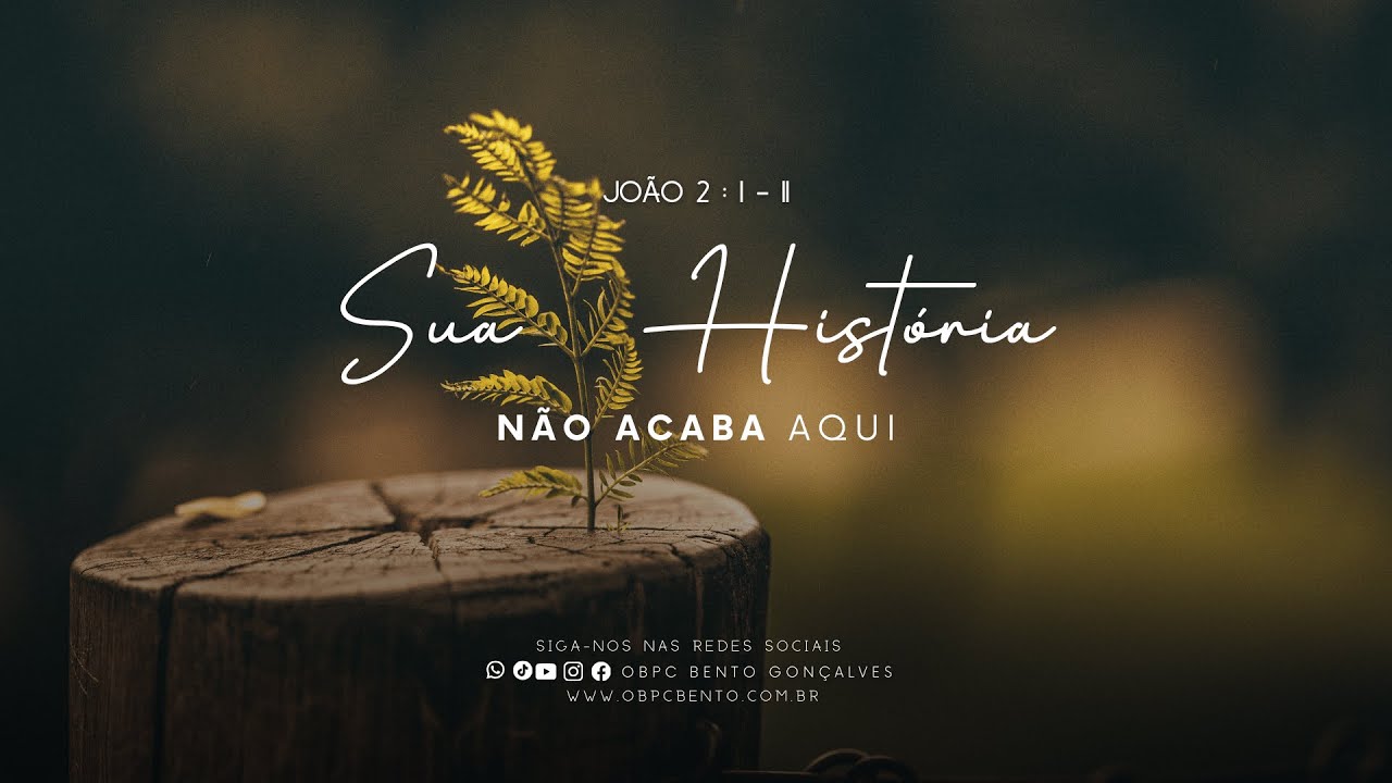 Sua hist&oacute;ria n&atilde;o acaba aqui | Jo&atilde;o 2 : 1-11 | OBPC BENTO