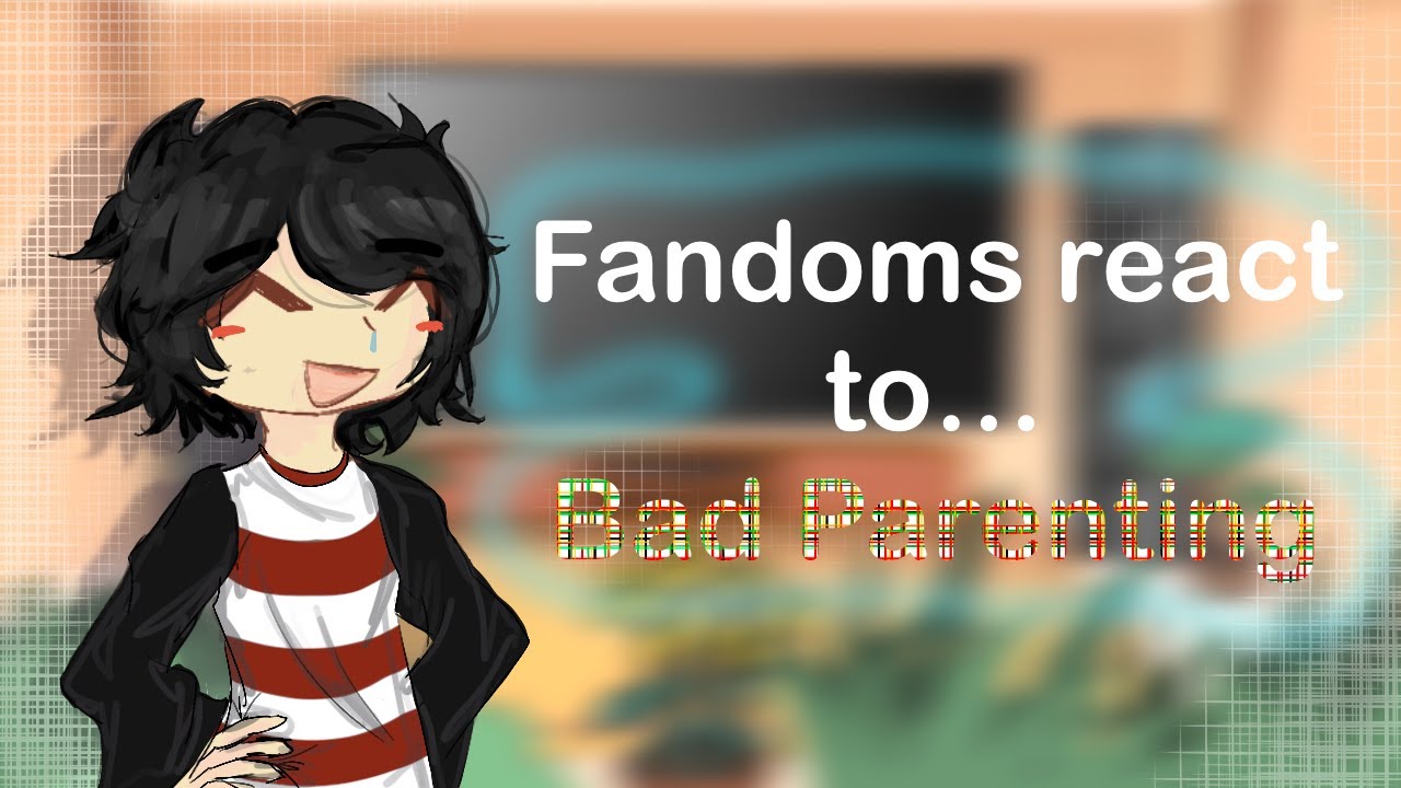 ✧ Fandoms react to . . . BAD PARENTING ✧ 1/8 ✧ 2X!! ~ SHORT ✧ xil.star ✧