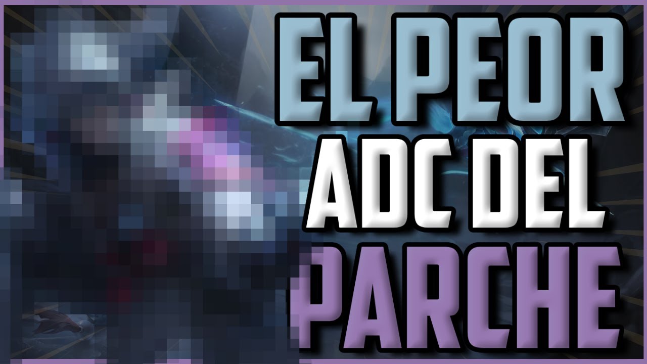 El Peor ADC Del Parche?