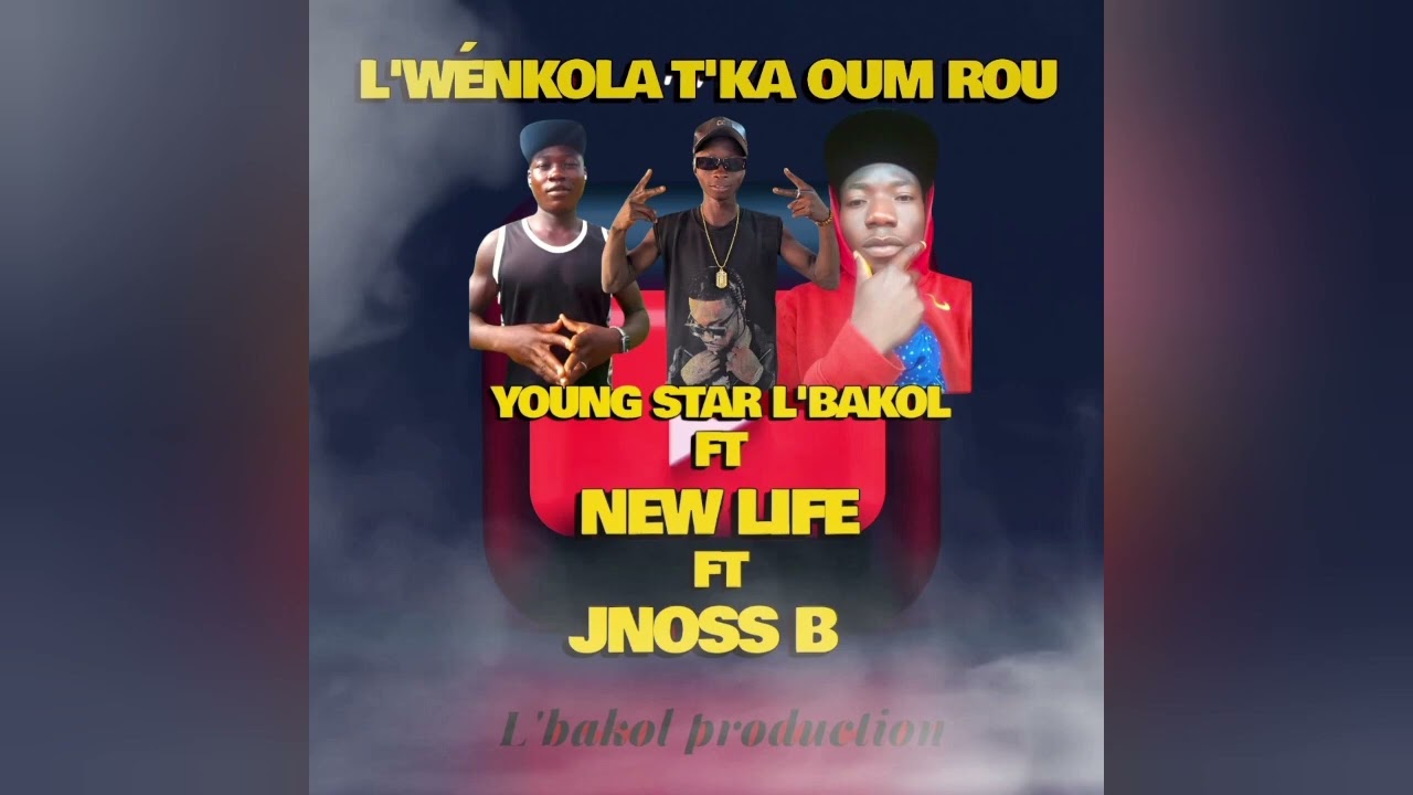 YOUNG STAR L'BAKOL FT NEW LIFE ET JENOSS B (L'WÉNKOLA T'KA OUM ROU) L'BAKOL production