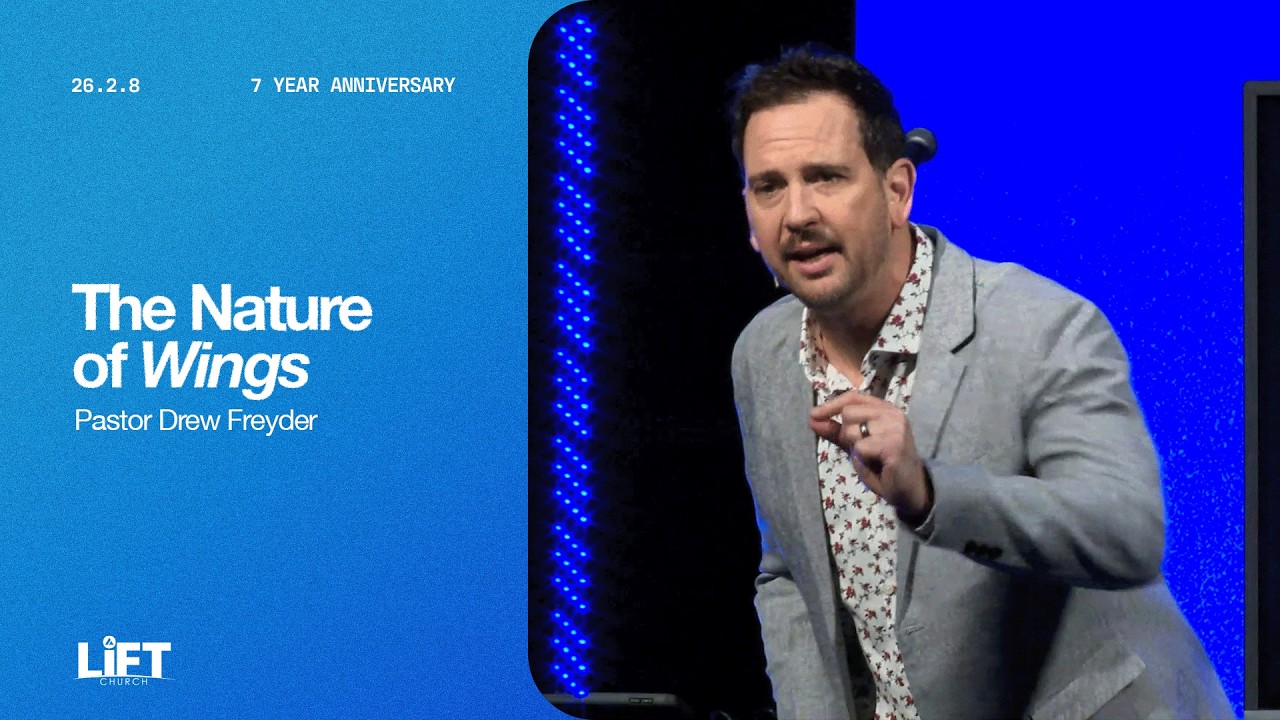 The Nature of Wings | Pastor Drew Freyder | LiFT Church