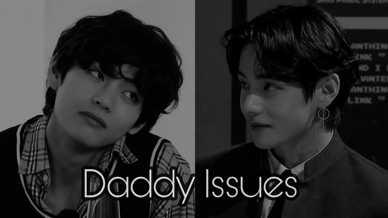 KIM TAEHYUNG | Daddy Issues [FMV]