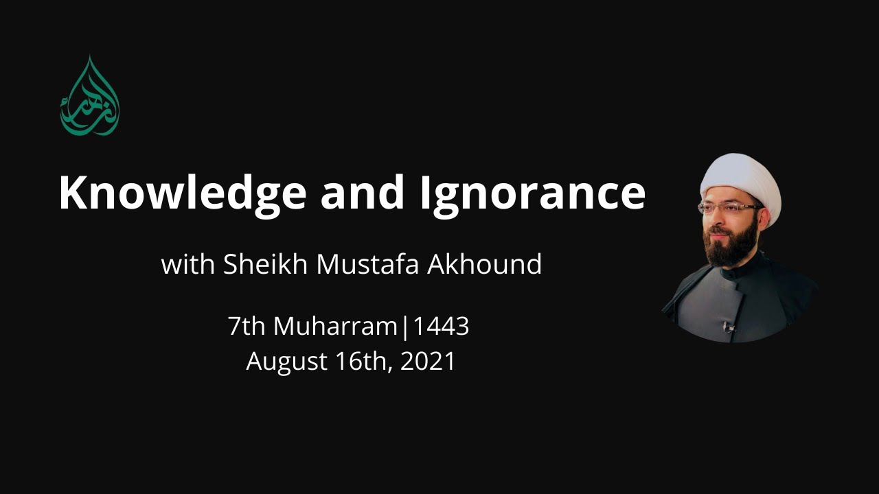 [7] Knowledge & Ignorance | Sheikh Mustafa Akhound | 7th Muharram