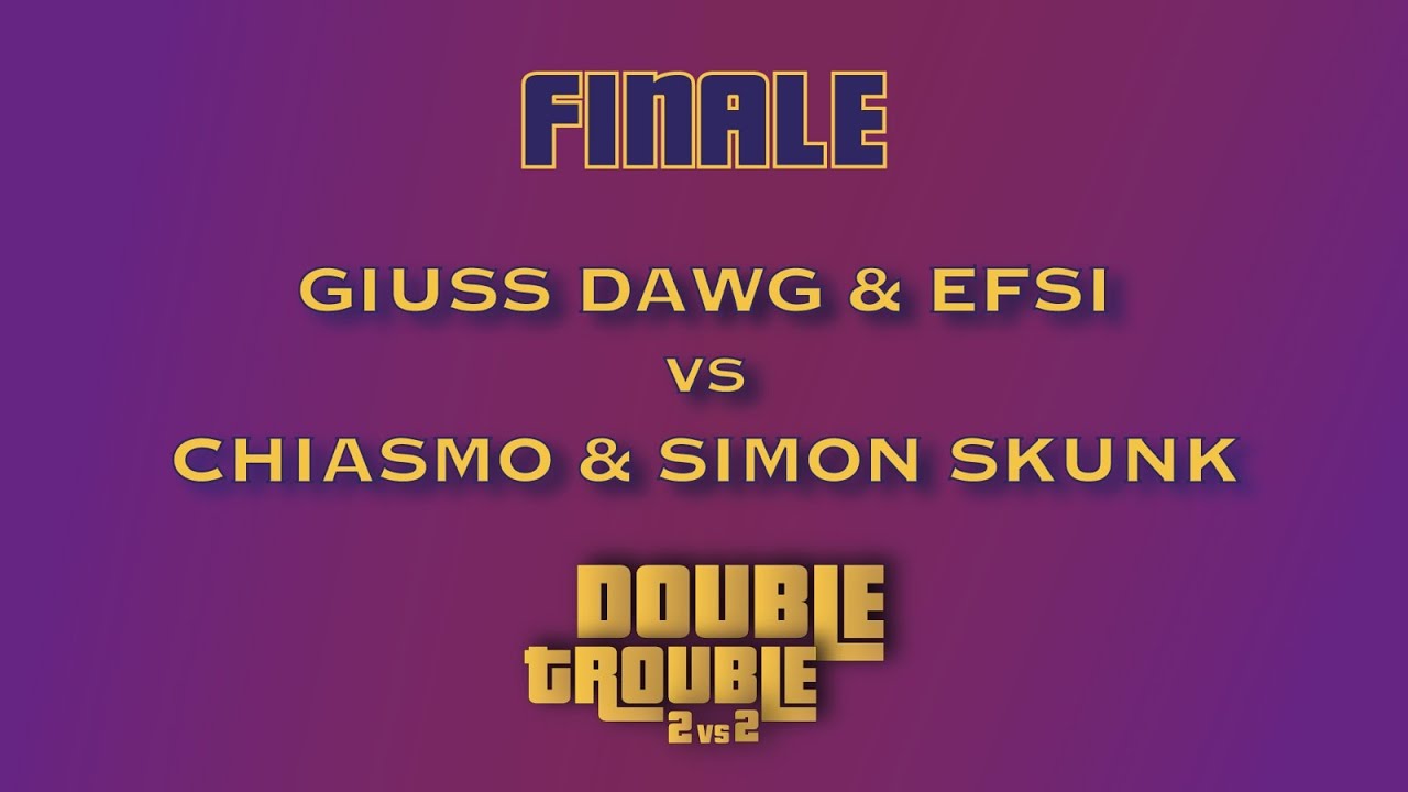GIUSS & EFSI9 vs CHIASMO & SIMON SKUNK - DOUBLE TROUBLE (Finale)