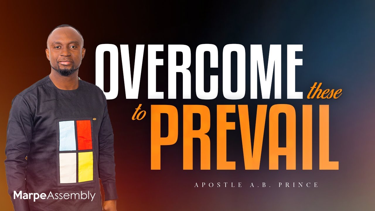 YOU MUST OVERCOME THESE | Apostle A.B. Prince | Marpe LONDON