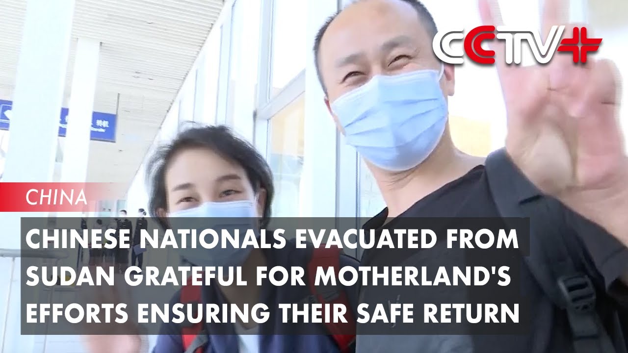 Chinese Nationals Evacuated from Sudan Grateful for Motherland's Efforts Ensuring Their Safe Return
