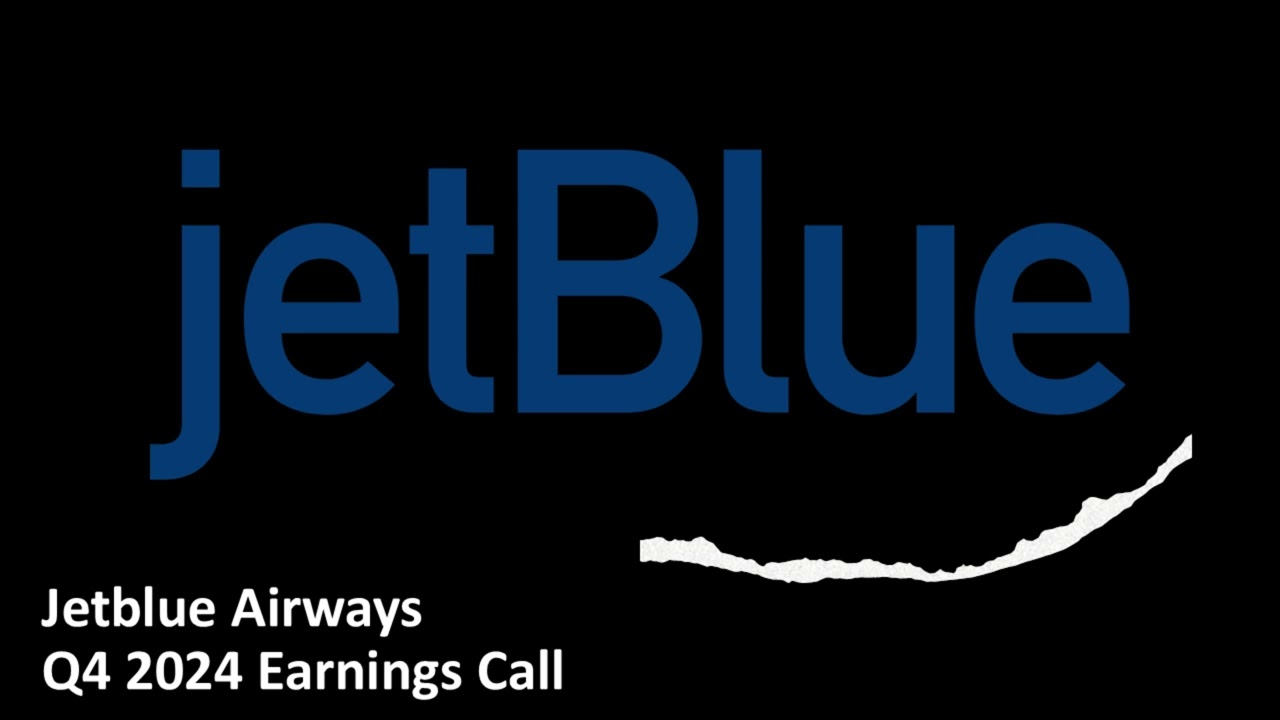 Jetblue Airways (NASDAQ: JBLU) - Q4 2024 Earnings Call