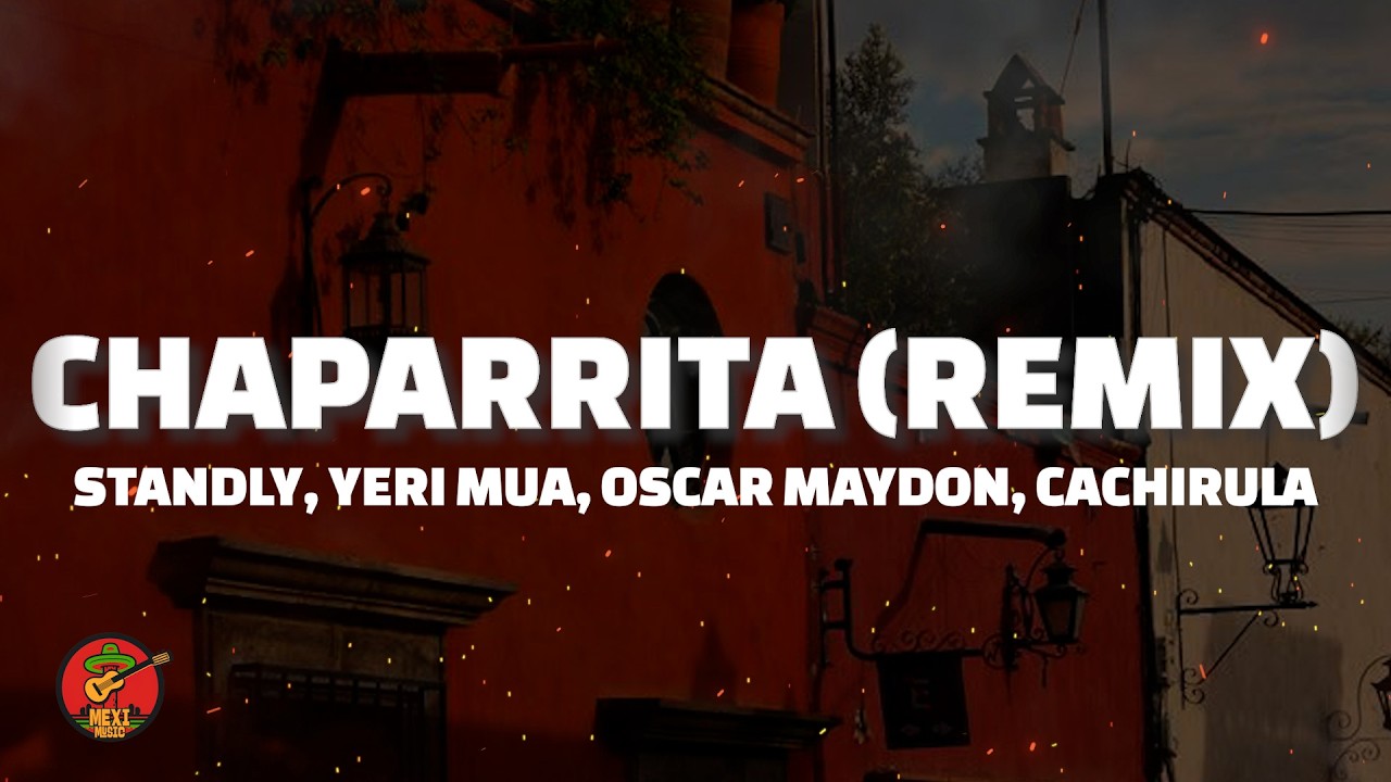 Standly, Yeri Mua, Oscar Maydon, Cachirula - Chaparrita (Remix) (Letra)