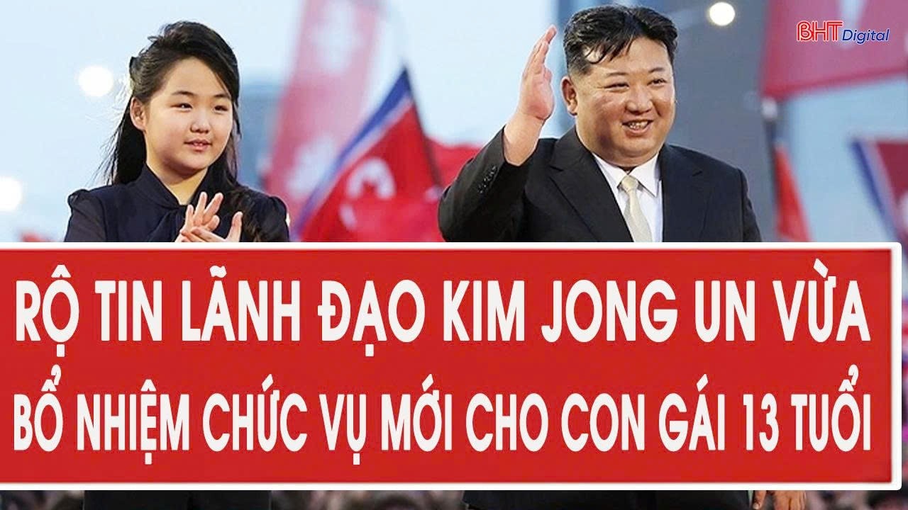 Rộ tin lãnh đạo Kim Jong Un vừa bổ nhiệm chức vụ mới cho con gái 13 tuổi