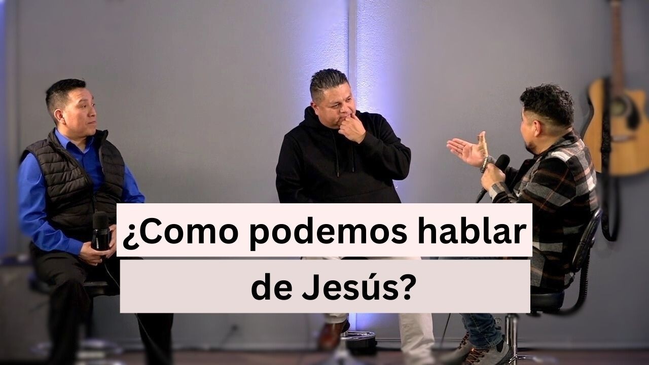 ¿Como podemos hablar de Jesús? | Una relación con Jesús Podcast - Ep:1