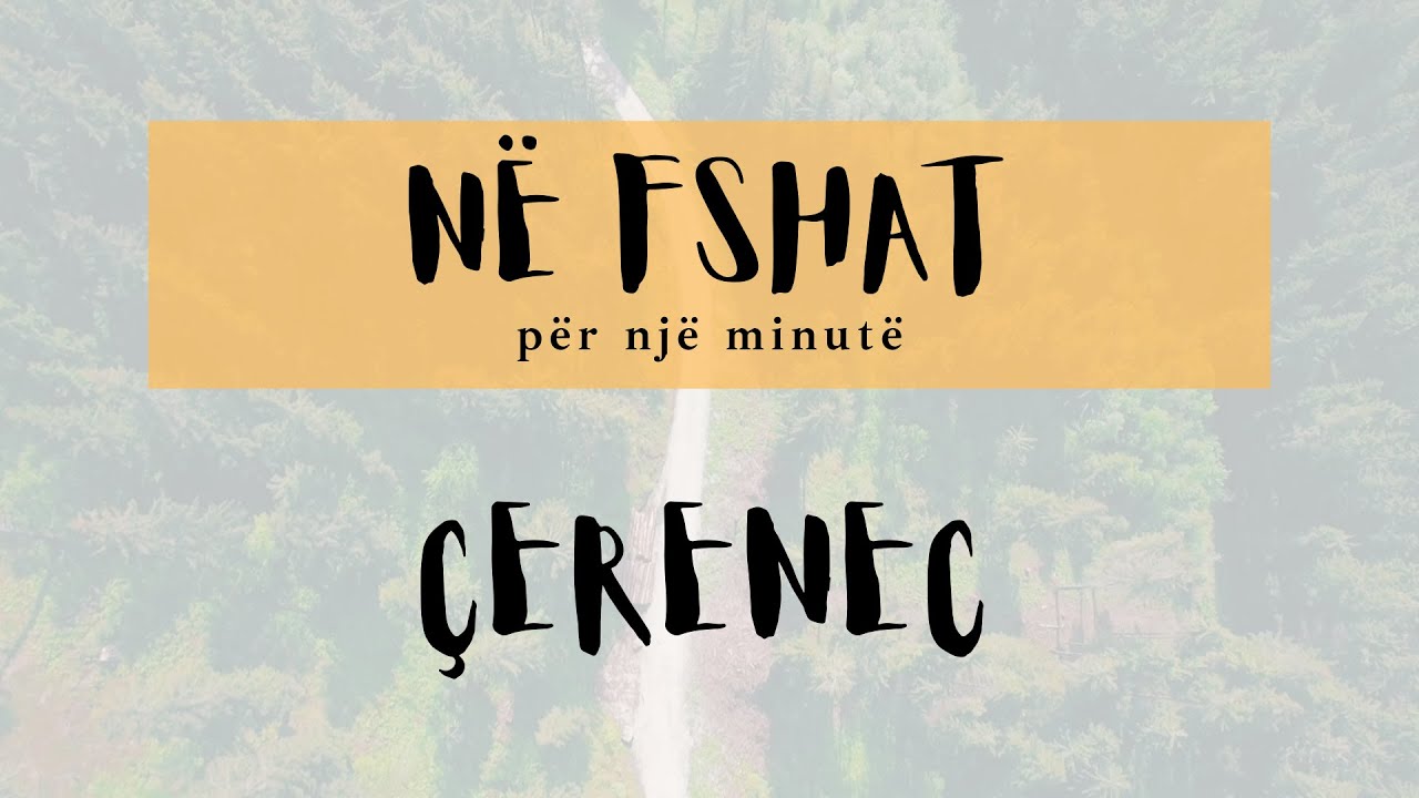 NË FSHAT PËR NJË MINUTË - ÇERENEC