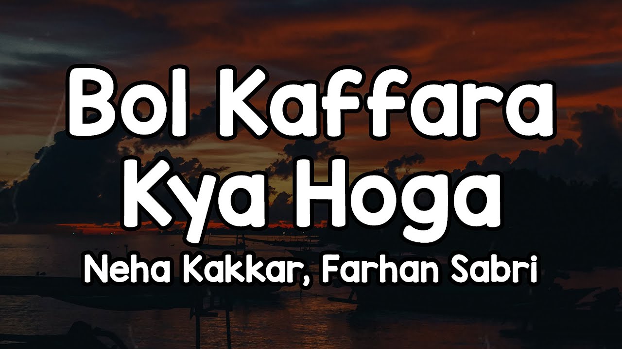 Bol Kaffara Kya Hoga (Lyrics) - Neha Kakka, Farhan Sabri 🎶| Tumhe Humse Badhkar Duniya Duniya Tumhe✨