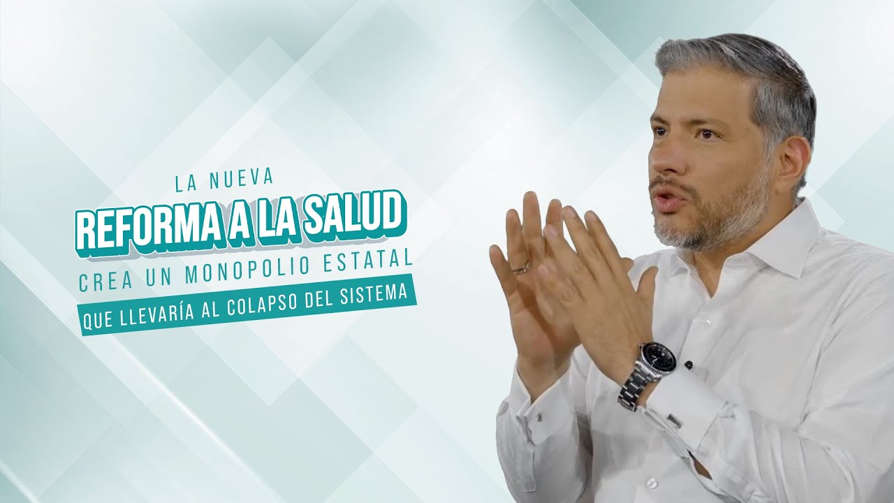 La nueva Reforma a la Salud crea un monopolio estatal que llevaría al colapso del sistema
