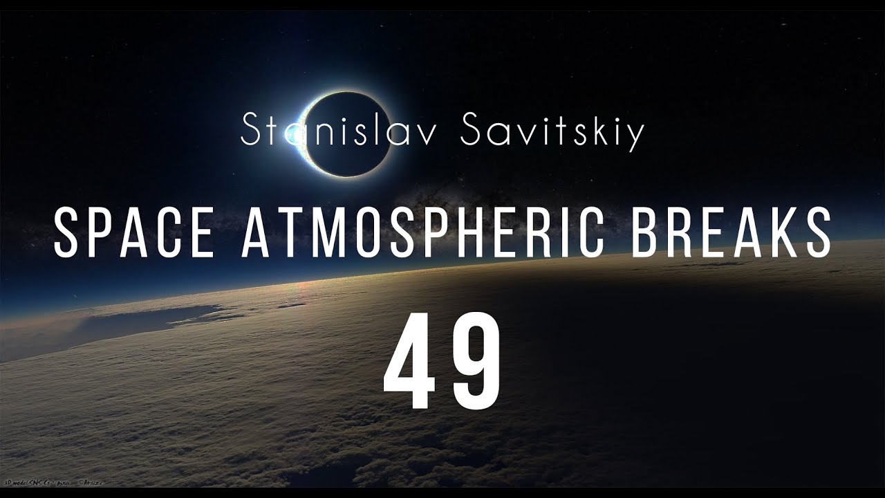 Stanislav Savitskiy - Space Atmospheric Breaks Part 49