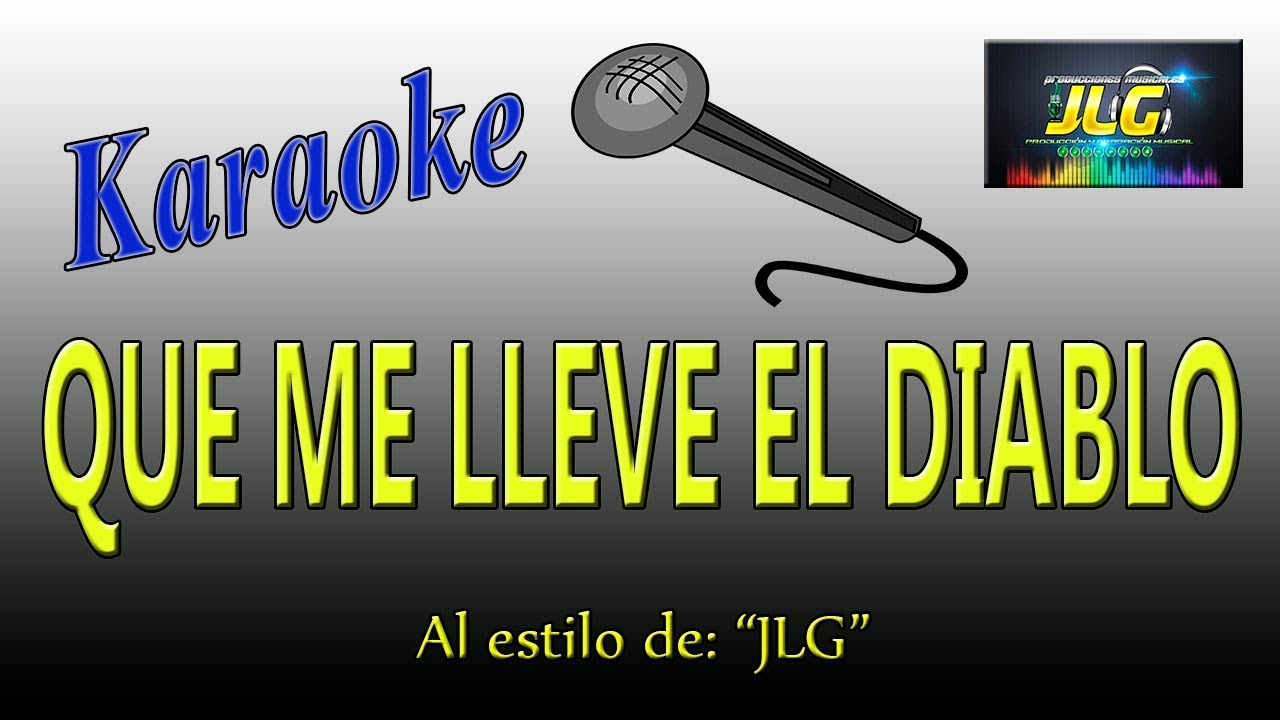 QUE ME LLEVE EL DIABLO -Karaoke- Versión Tierra Caliente- ARREGLO por JLG
