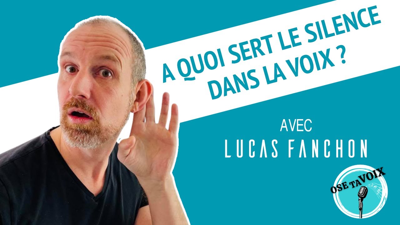 L'importance du silence dans la voix - OSE TA VOIX avec Lucas Fanchon