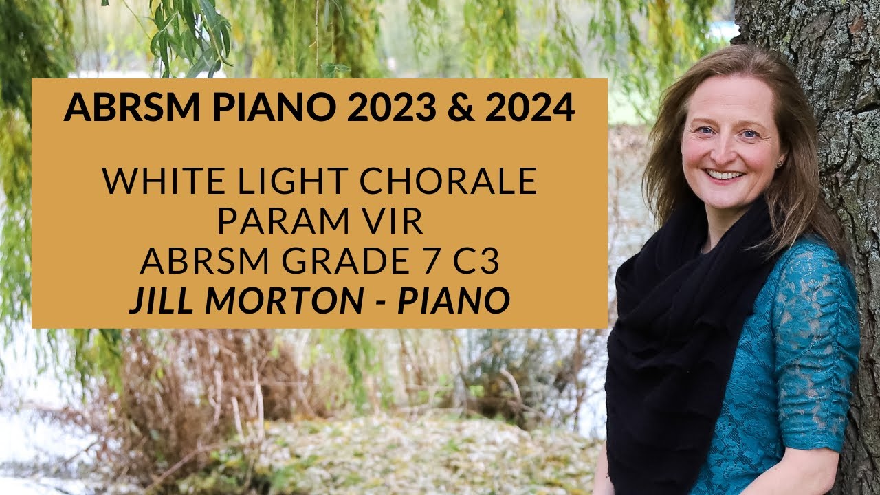 White Light Chorale - Param Vir, ABRSM Grade 7 C3 2023 2024 Jill Morton - Piano