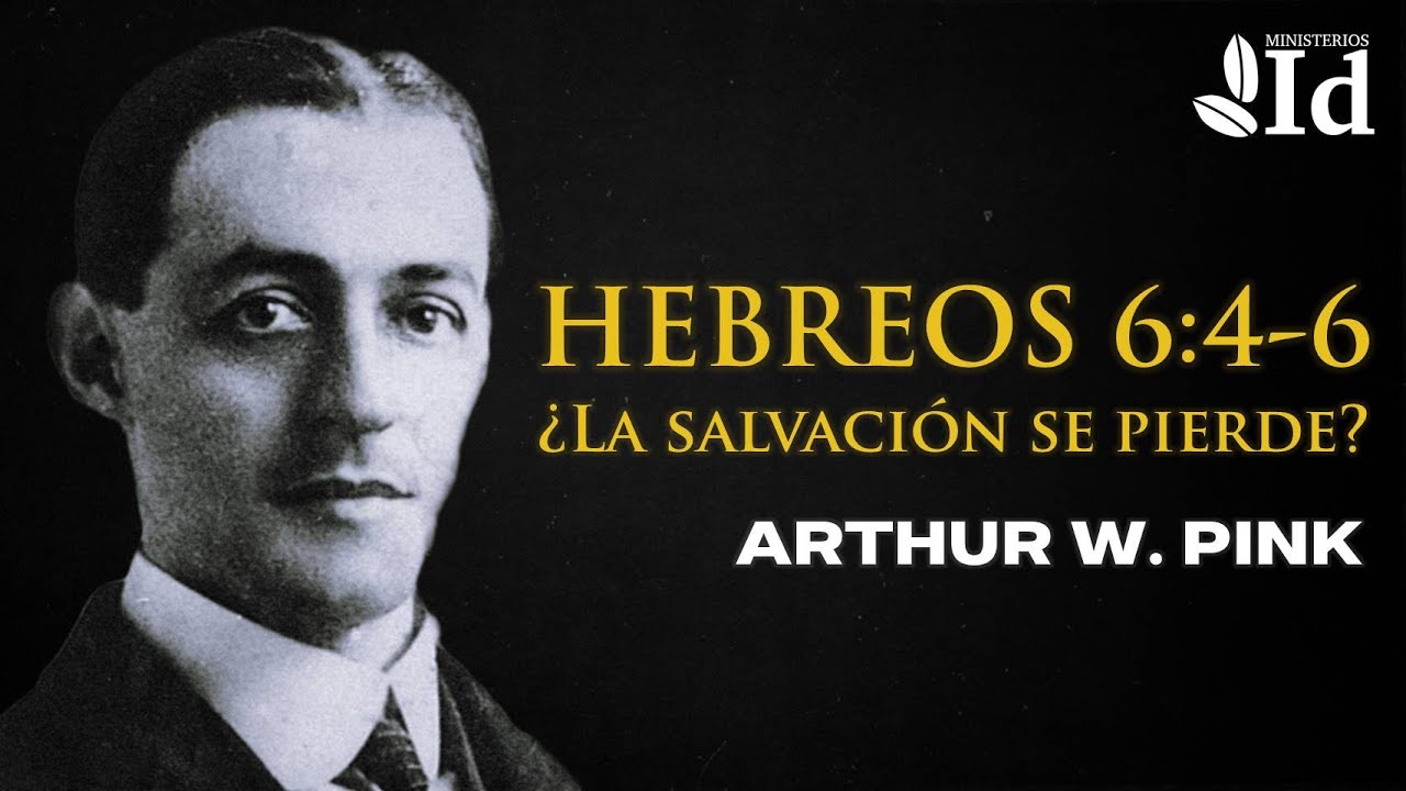 Hebreos 6:4-6: ¿La SALVACIÓN se pierde? ▶ Arthur W. Pink | Prédicas cristianas
