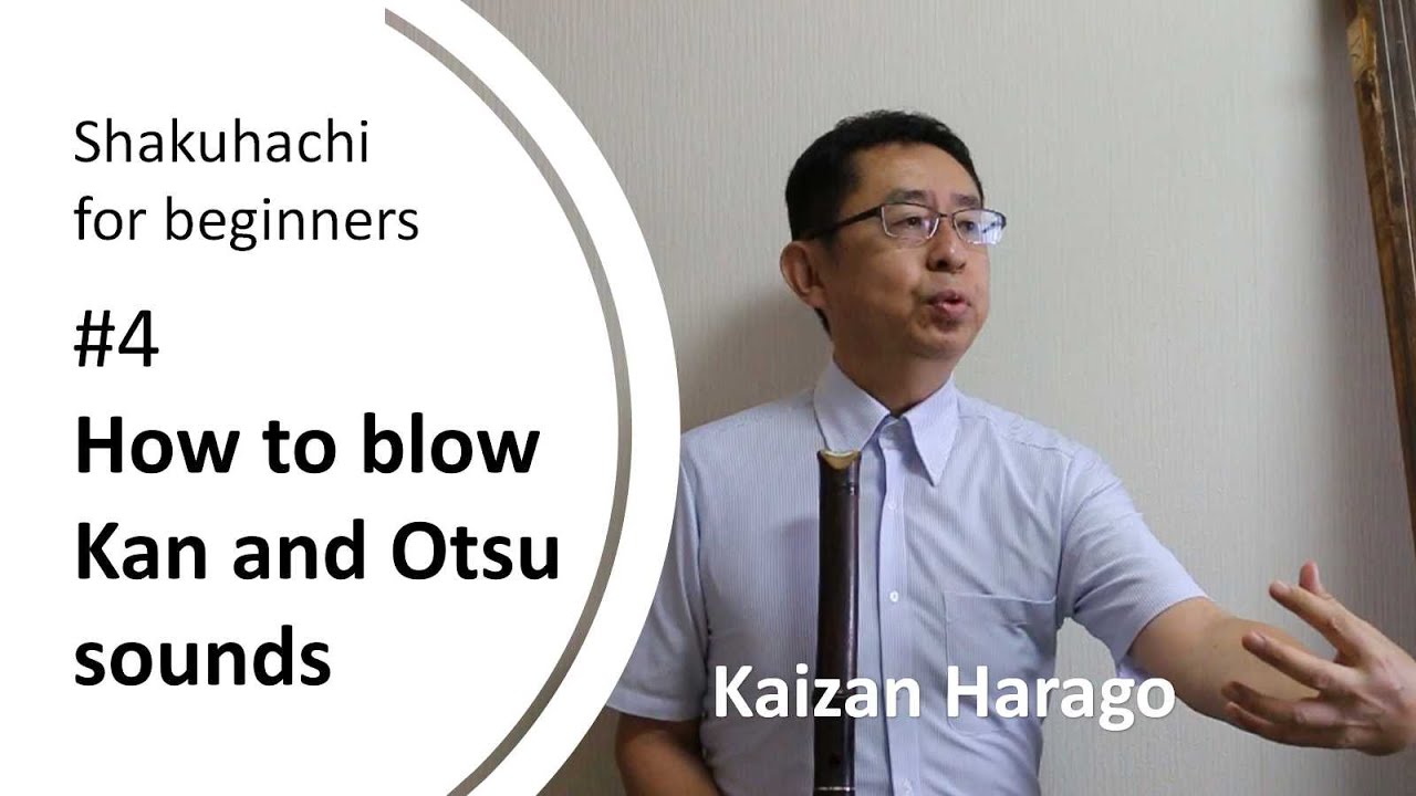 Shakuhachi Lesson｜#4 How to blow Kan and Otsu sounds｜Kaizan Harago