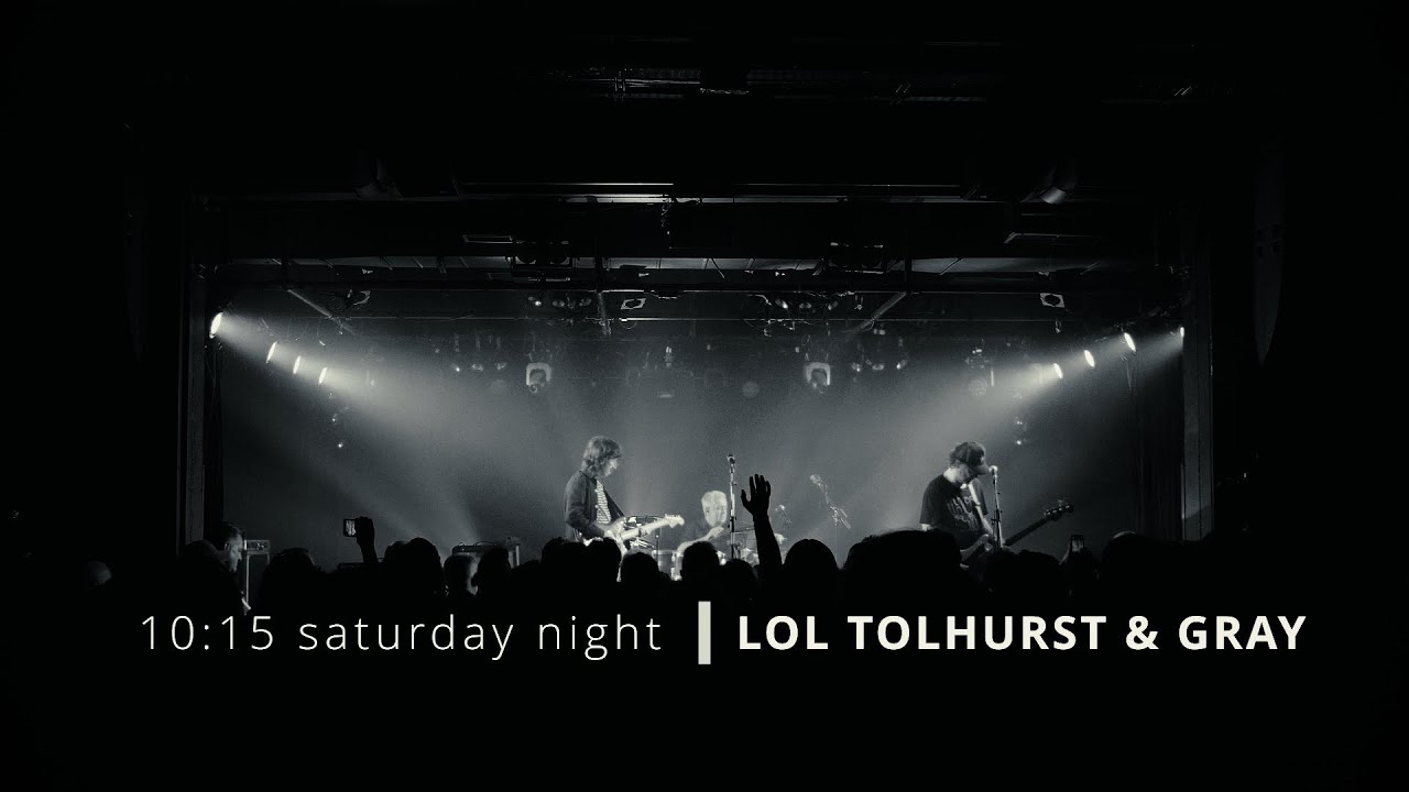 LOL TOLHURST & GRAY - 10:15 saturday night (Live 2025)