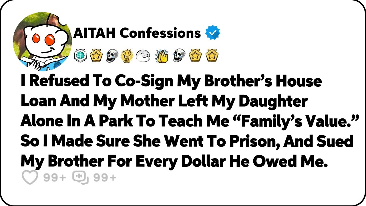 I Refused To Co-Sign My Brother’s House Loan And My Mother Left My… Reddit Relationship Stories