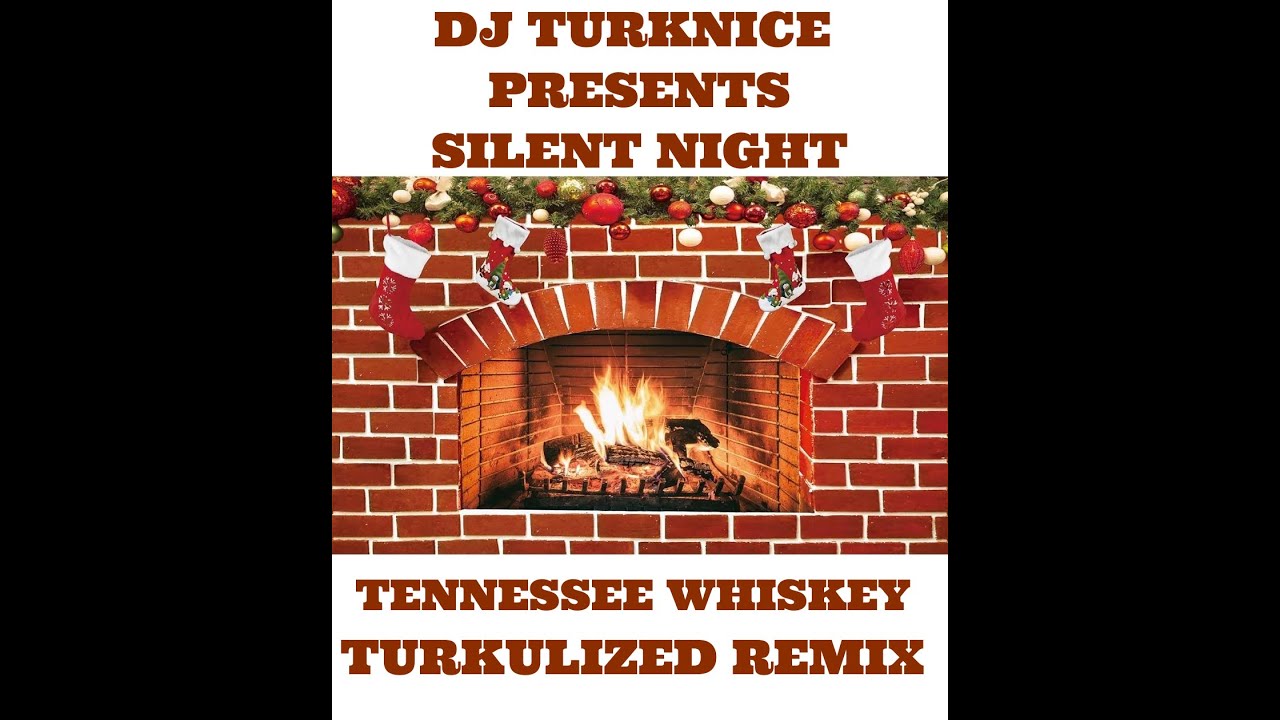 DJ TURKNICE SILENT NIGHT  TENNESSEE WHISKEY  TURKULIZED REMIX